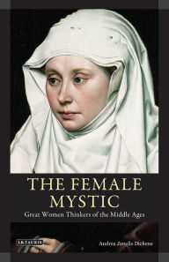 The Female Mystic: Great Women Thinkers of the Middle Ages