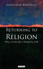 Returning to Religion: Why a Secular Age is Haunted by Faith