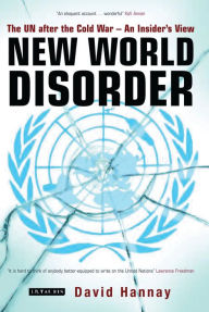 New World Disorder: The UN after the Cold War - An Insider's View
