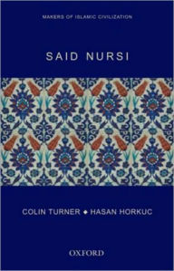 Title: Said Nursi: Makers of Islamic Civilization, Author: Colin Turner