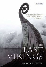 Title: The Last Vikings: The Epic Story of the Great Norse Voyagers, Author: Kirsten A. Seaver