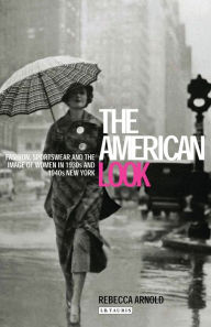 Title: American Look: Fashion and the Image of Women in 1930's and 1940's New York, Author: Rebecca Arnold