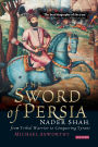 The Sword of Persia: Nader Shah, from Tribal Warrior to Conquering Tyrant