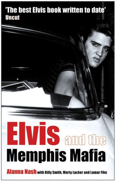 Elvis and the Memphis Mafia by Alanna Nash, Billy Smith, Marty