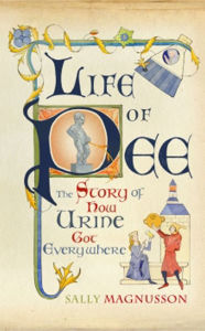 Title: Life of Pee: The Story of How Urine Got Everywhere, Author: Sally Magnusson