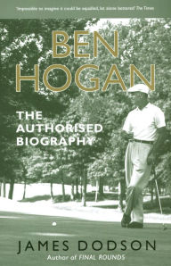 Title: Ben Hogan: The Authorised Biography, Author: James Dodson
