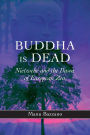Buddha is Dead: Nietzsche and the Dawn of European Zen