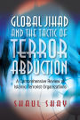 Global Jihad and the Tactic of Terror Abduction: A Comprehensive Review of Islamic Terrorist Organizations
