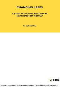 Title: Changing Lapps: A Study in Culture Relations in Northernmost Norway, Author: Gutorm Gjessing