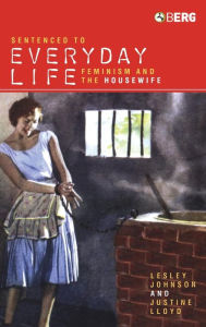 Title: Sentenced to Everyday Life: Feminism and the Housewife, Author: Lesley Johnson