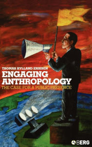 Title: Engaging Anthropology: The Case for a Public Presence, Author: Thomas Hylland Eriksen