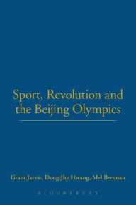 Title: Sport, Revolution and the Beijing Olympics, Author: Grant Jarvie