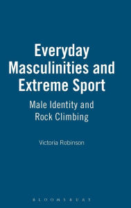 Title: Everyday Masculinities and Extreme Sport: Male Identity and Rock Climbing, Author: Victoria Robinson