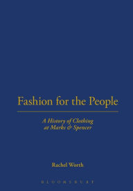 Title: Fashion for the People: A History of Clothing at Marks & Spencer, Author: Rachel Worth
