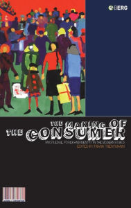 Title: The Making of the Consumer: Knowledge, Power and Identity in the Modern World, Author: Frank Trentmann