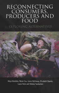 Title: Reconnecting Consumers, Producers and Food: Exploring Alternatives, Author: Moya Kneafsey