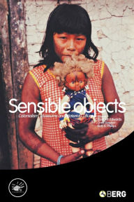 Title: Sensible Objects: Colonialism, Museums and Material Culture / Edition 1, Author: Elizabeth Edwards