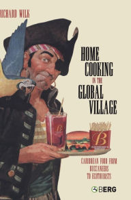 Title: Home Cooking in the Global Village: Caribbean Food from Buccaneers to Ecotourists, Author: Richard Wilk