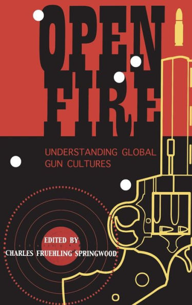 Open Fire: Understanding Global Gun Cultures