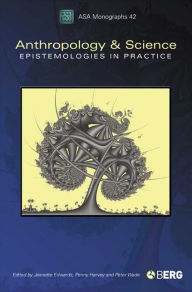 Title: Anthropology and Science: Epistemologies in Practice, Author: Jeanette Edwards