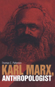 Title: Karl Marx, Anthropologist, Author: Thomas C. Patterson