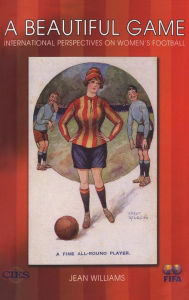 Title: A Beautiful Game: International Perspectives on Women's Football, Author: Jean Williams