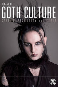 Title: Goth Culture: Gender, Sexuality and Style, Author: Dunja Brill