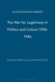 Title: The War for Legitimacy in Politics and Culture, 1938-1948, Author: Martin Conway