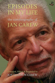 Title: Episodes in My Life: The Autobiography of Jan Carew: Compiled, Edited and Expanded by Joy Gleason Carew, Author: Jan Carew