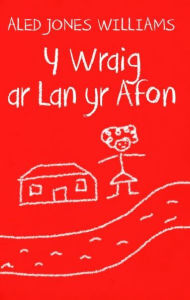 Title: Wraig ar Lan yr Afon, Y, Author: Aled Jones Williams