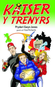 Title: Kaiser y Trenyrs, Author: Pryderi Gwyn Jones