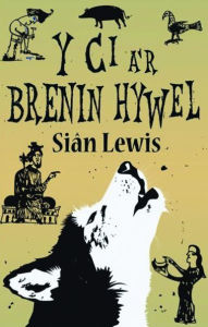 Title: Ci a'r Brenin Hywel, Y, Author: Siân Lewis