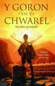 Title: Goron yn y Chwarel, Y, Author: Myrddin ap Dafydd