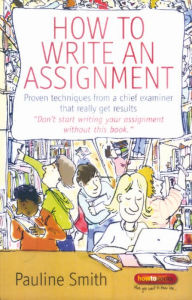 How to Write an Assignment: Proven Techniques from a Chief Examiner That Really Get Results