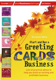 Title: Start and Run a Greeting Cards Business, 2nd Edition, Author: Elizabeth White