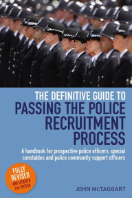 Title: The Definitive Guide To Passing The Police Recruitment Process 2nd Edition: A handbook for prospective police officers, special constables and police community support officers, Author: John Mctaggart