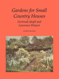 Title: Gardens for Small Country Houses, Author: Gertrude Jekyll