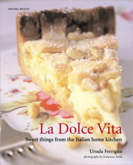 La Dolce Vita: Sweet Things from the Italian Home Kitchen