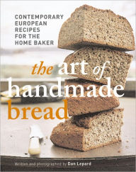 Art of Handmade Bread: Contemporary European Recipes for the Home Baker