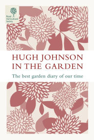 Title: Hugh Johnson In The Garden: The Best Garden Diary of Our Time, Author: Hugh Johnson