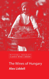 Title: The Wines of Hungary, Author: Alex Liddell