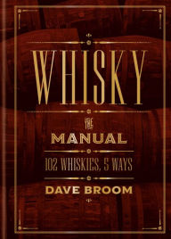 Title: Whisky: The Manual: 102 Whiskies, 5 Ways, Author: Dave Broom