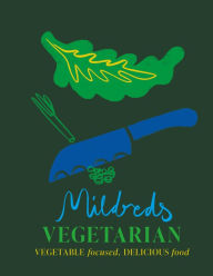 Title: Mildreds Vegetarian: Vegetable Focused, Delicious Food, Author: Mildreds