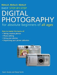 Really, Really, Really Easy Step-by-Step Digital Photography: For Absolute Beginners of All Ages