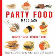 Party Food Made Easy: Canapes*Tapas*Fondues*Sushi