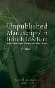 Title: Unpublished Manuscripts in British Idealism: Political Philosophy, Theology and Social Thought, Author: Colin Tyler