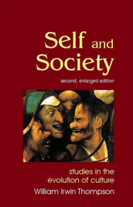 Title: Self and Society: Studies in the Evolution of Culture (Enlarged) / Edition 2, Author: William Irwin Thompson