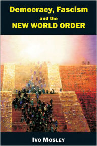 Title: Democracy, Fascism and the New World Order, Author: Ivo Mosley
