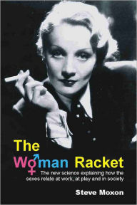 Title: The Woman Racket, Author: Steve Moxon