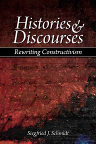 Title: Histories and Discourses: Rewriting Constructivism, Author: Siegfried J. Schmidt